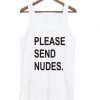 Please send nudes tanktop