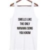 Smells like the only nirvana song tanktop