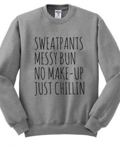 Sweatpants Messy Bun No Make-Up Just Chillin Sweatshirt