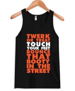 Twerk Or Treat Touch Your Feet Bounce That Booty In The Street Tank Top