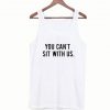 You Can’t Sit With Us Tank Top