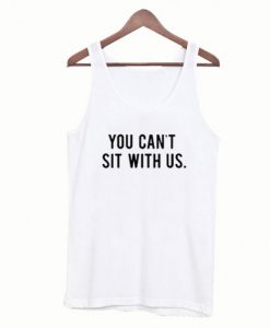 You Can’t Sit With Us Tank Top