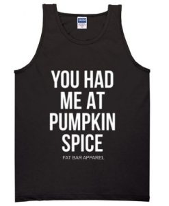 You Had Me At Pumpkin Spice Tanktop