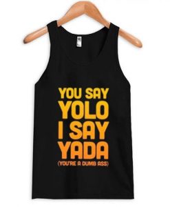 You Say Yolo I Say Yada Quote Tanktop