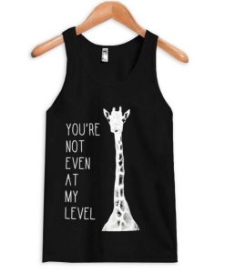 You’re Not Even At My Level Tanktop