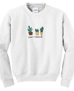 cactus don’t touch n!!! sweatshirt