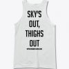 sky’s out thighs out Tank Top