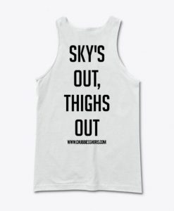 sky’s out thighs out Tank Top