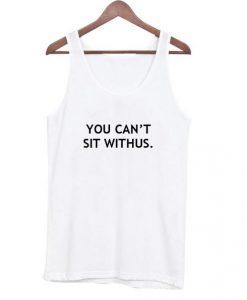you can’t sit withus tanktop