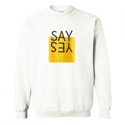 Say Yes Sweatshirt AI