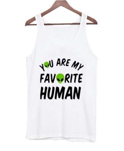 You Are My Favorite Human Tank Top AI