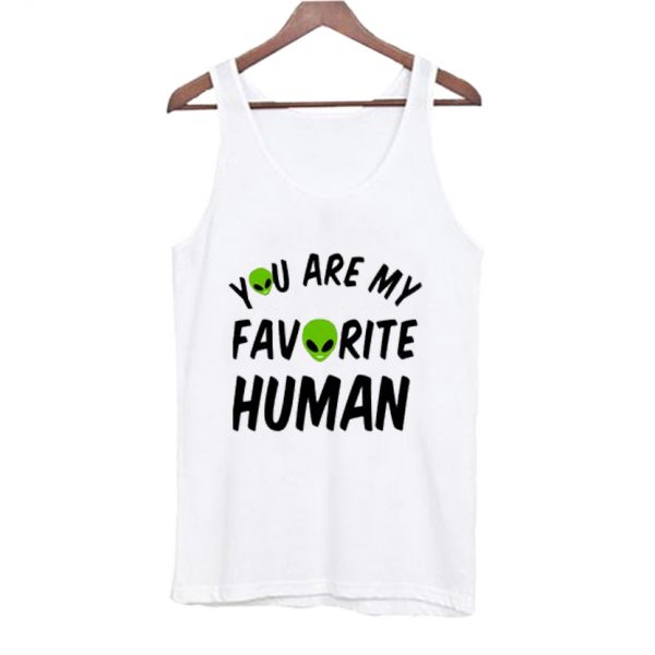 You Are My Favorite Human Tank Top AI