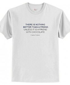 There is nothing better than a friend unless it is a friend with chocolate T Shirt AI
