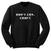 Don’t Cry Craft Sweatshirt AI