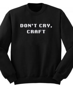 Don’t Cry Craft Sweatshirt AI