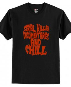 Serial Killer Documentaries and Chill T Shirt AI