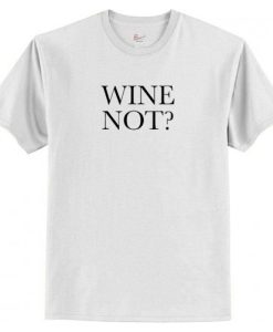 Wine Not T-Shirt AI