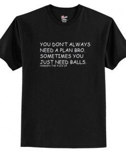 You don’t always need a plan T Shirt AI