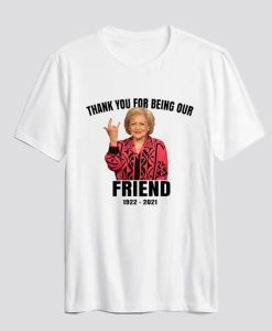 Betty White Shirt RIP Betty Thank You For Being Our Friend T Shirt AI