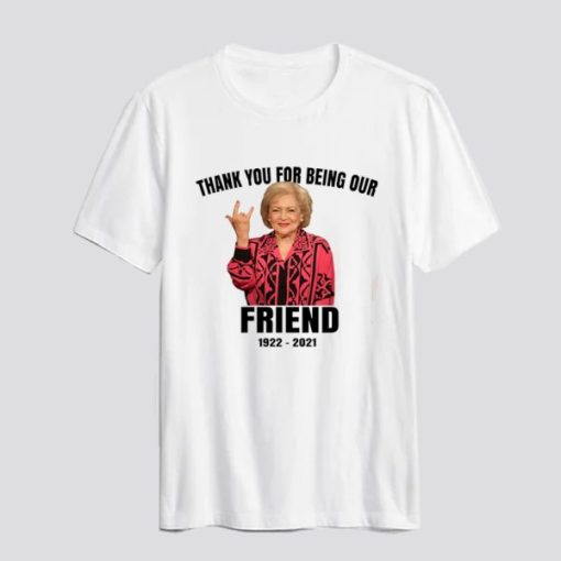 Betty White Shirt RIP Betty Thank You For Being Our Friend T Shirt AI