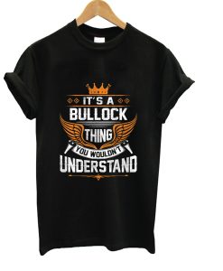 Bullock Thing Name You Wouldn’t Understand Gift Item Tee T-Shirt AI