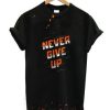 Never Give Up T-Shirt AI