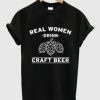 Real Women Drink Craft Beer T Shirt AI