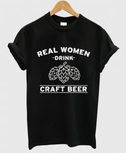 Real Women Drink Craft Beer T Shirt AI