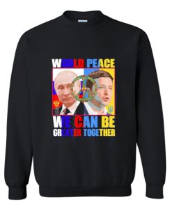 World Peace We Can Be Greater Together Sweatshirt AI