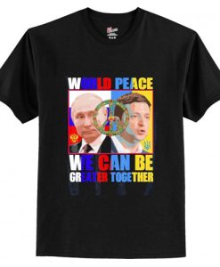 World Peace We Can Be Greater Together T Shirt AI