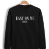 Adele Easy On Me Sweatshirt AI