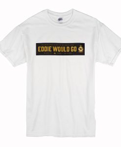 Eddie Would Go Eddie Aikau T Shirt AI