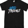 Good Trouble T-Shirt AI