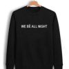 we be all night Unisex Sweatshirts AI