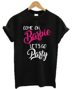 Come On Barbie Let’s Go Party T-Shirt AI