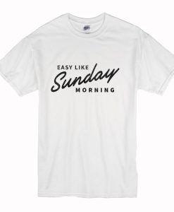 Easy Like Sunday Morning White T Shirt AI