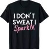 I Don’t Sweat I Sparkle T-Shirt AI