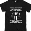 If You’re Going To Fight Like You’re The Third Monkey T Shirt AI