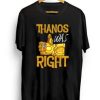 Thanos Was Right T-shirt AI