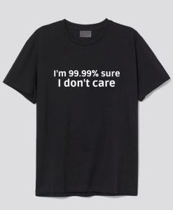I Don’t Care T Shirt AI