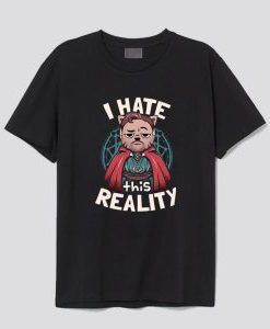 I Hate This Reality T Shirt AI