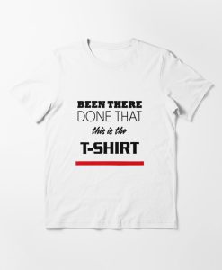 Been There Done This T-shirt AI