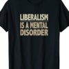 Liberalism is A Mental Disorder T-shirt AI