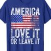 America Love It Or Leave It America Themed Patriotic T-Shirt AI