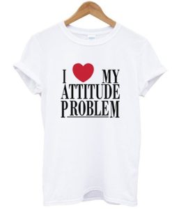 I Love My Attitude Problem T Shirt AI