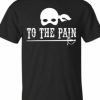 To The Pain T-shirt AI