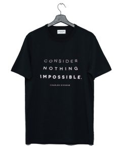 Consider Nothing Impossible T Shirt AI