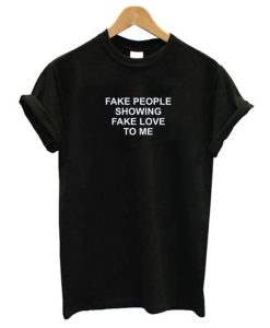 Fake People Showing Fake Love To Me T-Shirt AI