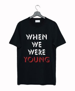 When We Were Young T Shirt AI