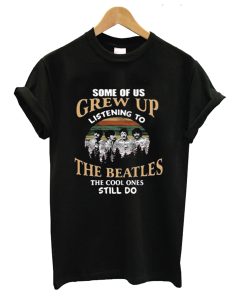 Some Of Us Grew Up Listening To The Beatles The Cool Ones Still Do T-Shirt AI